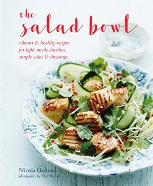 THE SALAD BOWL : VIBRANT, HEALTHY RECIPES FOR LIGHT MEALS, LUNCHES, SIMPLE SIDES & DRESSINGS | 9781788790871 | NICOLA GRIMES