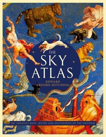 THE SKY ATLAS : THE GREATEST MAPS, MYTHS AND DISCOVERIES OF THE UNIVERSE | 9781471178931 | EDWARD BROOKE-HITCHING