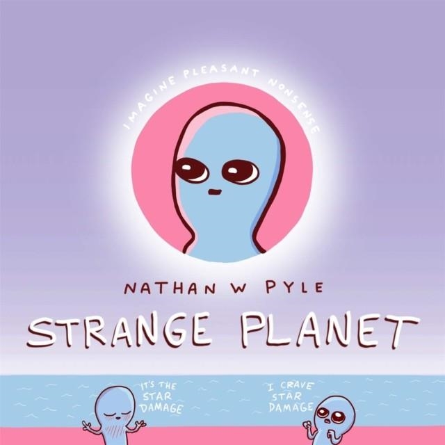 STRANGE PLANET: THE COMIC SENSATION OF THE YEAR | 9781472269058 | NATHAN PYLE
