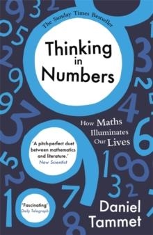 THINKING IN NUMBERS : HOW MATHS ILLUMINATES OUR LIVES | 9781444737448 | DANIEL TAMMET
