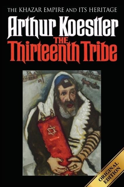 THE THIRTEENTH TRIBE : THE KHAZAR EMPIRE AND ITS HERITAGE | 9781939438997 | ARTHUR KOESTLER
