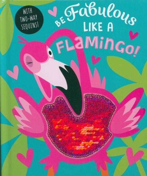 BE FABULOUS LIKE A FLAMINGO | 9781789471991 | MAKE BELIEVE IDEAS