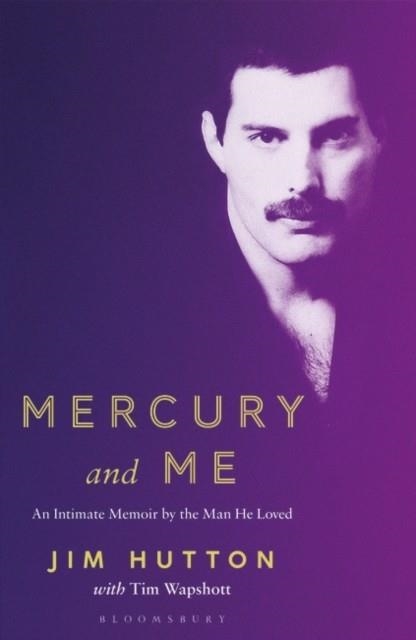 MERCURY AND ME : AN INTIMATE MEMOIR BY THE MAN FREDDIE LOVED | 9781526614506 | JIM HUTTON, TIM WAPSHOTT