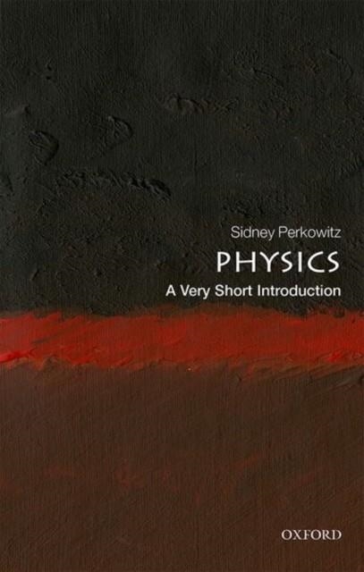 PHYSICS: A VERY SHORT INTRODUCTION | 9780198813941 | SIDNEY PERKOWITZ
