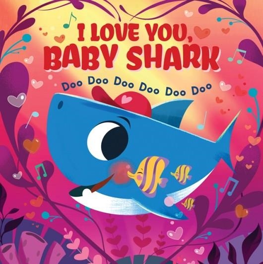 I LOVE YOU, BABY SHARK! DOO DOO DOO DOO DOO DOO | 9781407199948 | SCHOLASTIC