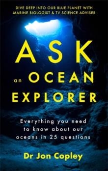 ASK AN OCEAN EXPLORER | 9781473696907 | DR JONATHAN COPLEY