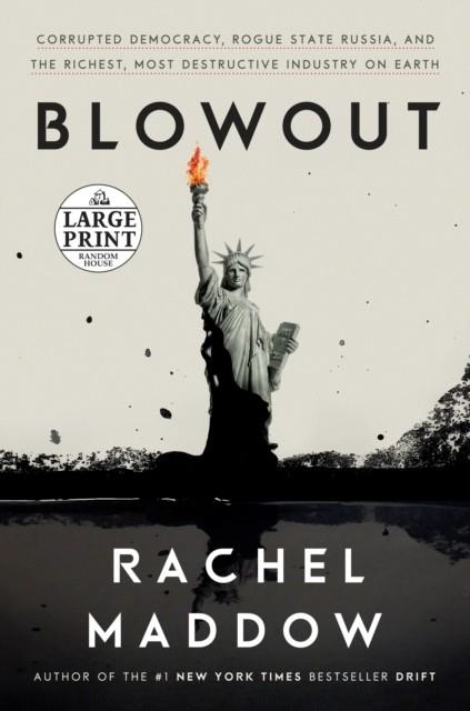 BLOWOUT: CORRUPTED DEMOCRACY, ROGUE STATE RUSSIA, AND THE RICHEST, MOST DESTRUCTIVE INDUSTRY ON EARTH | 9780593153451 | MADDOW, RACHEL