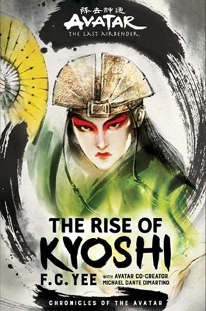 AVATAR, THE LAST AIRBENDER: THE RISE OF KYOSHI | 9781419735042 | F. C. YEE