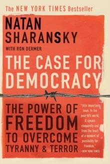 THE CASE FOR DEMOCRACY: THE POWER OF FREEDOM TO OVERCOME TYRANNY AND TERROR | 9781586483548 | NATAN SHARANSKY