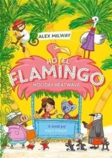 HOTEL FLAMINGO: HOLIDAY HEATWAVE | 9781848128057 | ALEX MILWAY