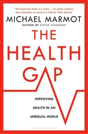 THE HEALTH GAP : THE CHALLENGE OF AN UNEQUAL WORLD | 9781408857977 | MICHAEL MARMOT