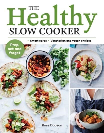 THE HEALTHY SLOW COOKER : LOADS OF VEG; SMART CARBS; VEGETARIAN AND VEGAN CHOICES; PREP, SET AND FORGET | 9781911632207 | ROSS DOBSON