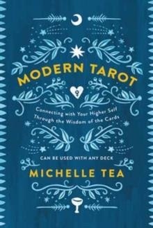 MODERN TAROT : CONNECTING WITH YOUR HIGHER SELF THROUGH THE WISDOM OF THE CARDS | 9780062682406 | MICHELLE TEA
