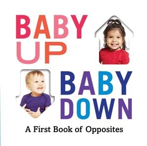 BABY UP BABY DOWN: A FIRST BOOK OF OPPOSITES | 9781419740916