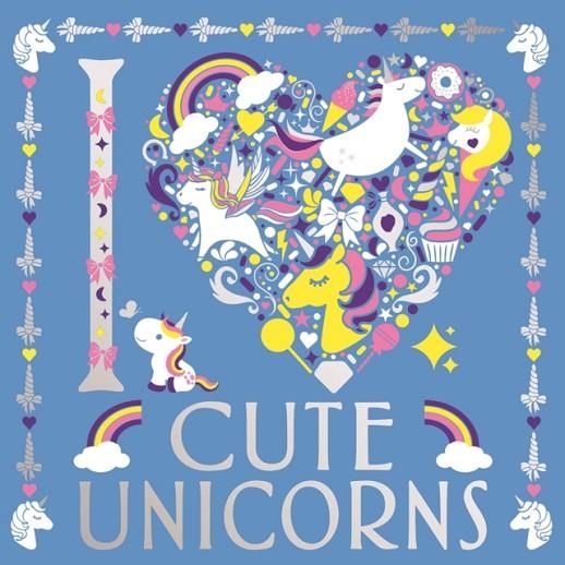 I HEART CUTE UNICORNS | 9781780556789