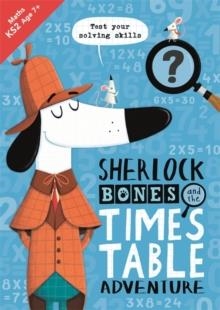 SHERLOCK BONES AND THE TIMES TABLE ADVENTURE | 9781780556901