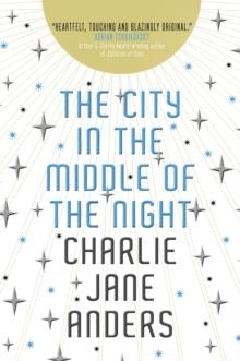 THE CITY IN THE MIDDLE OF THE NIGHT | 9781789093568 | CHARLIE JANE ANDERS