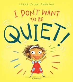 I DON'T WANT TO BE QUIET! | 9781526602442 | LAURA ELLEN ANDERSON