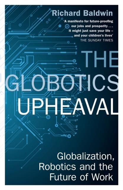 THE GLOBOTICS UPHEAVAL | 9781474609036 | RICHARD BALDWIN