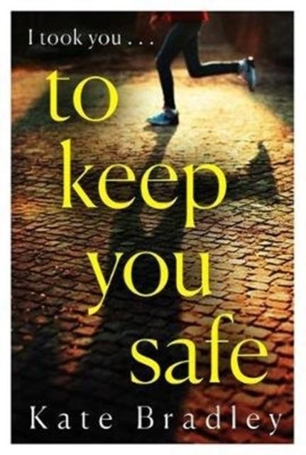 TO KEEP YOU SAFE | 9781838770617 | KATE BRADLEY