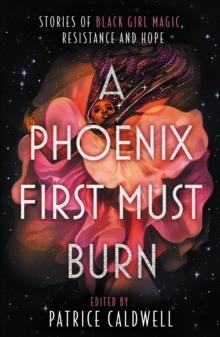 A PHOENIX FIRST MUST BURN | 9781471409301 | PATRICE CALDWELL