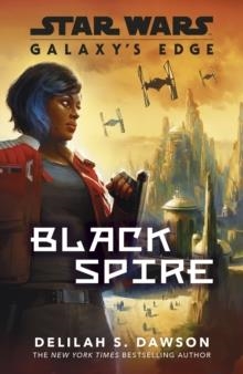 GALAXY’S EDGE: BLACK SPIRE | 9781787462410 | DELILAH S DAWSON