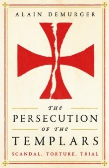 THE PERSECUTION OF THE TEMPLARS | 9781781257869 | ALAIN DEMURGER
