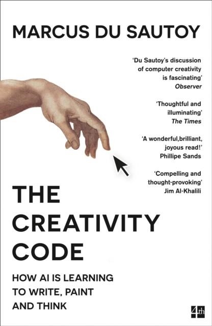 THE CREATIVITY CODE : HOW AI IS LEARNING TO WRITE, PAINT AND THINK | 9780008288198 | MARCUS DU SAUTOY