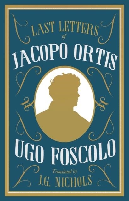 THE LAST LETTERS OF JACOPO ORTIS | 9781847498403 | UGO FOSCOLO
