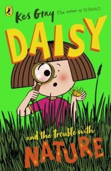 DAISY AND THE TROUBLE WITH NATURE | 9781782957713 | KES GRAY