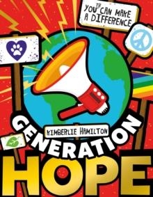 GENERATION HOPE: YOU CAN MAKE A DIFFERENCE! | 9781407199931 | KIMBERLIE HAMILTON