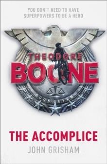 THEODORE BOONE 7: THE ACCOMPLICE | 9781529373974 | JOHN GRISHAM