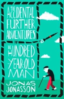 THE ACCIDENTAL FURTHER ADVENTURES OF THE HUNDRED-Y | 9780008304928 | JONAS JONASSON
