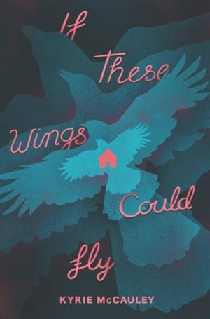 IF THESE WINGS COULD FLY | 9780062885029 | KYRIE MCCAULEY