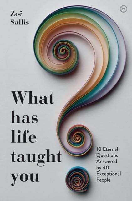 WHAT HAS LIFE TAUGHT YOU? | 9781786783509 | ZOE SALLIS