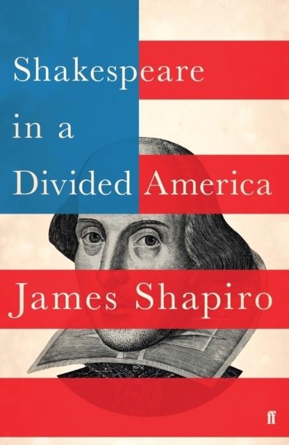 SHAKESPEARE IN A DIVIDED AMERICA | 9780571338887 | JAMES SHAPIRO