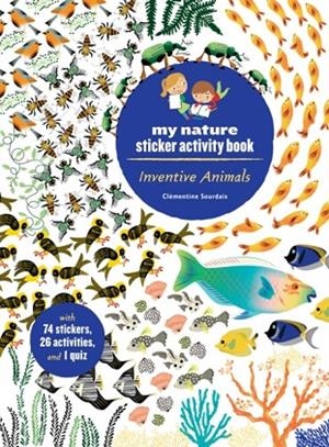 MY NATURE STICKER ACTIVITY BOOK: INVENTIVE ANIMALS | 9781616898984 | CLEMENTINE SOURDAIS