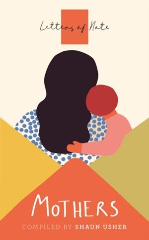 LETTERS OF NOTE: MOTHERS | 9781786899446 | SHAUN USHER