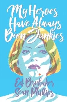 MY HEROES HAVE ALWAYS BEEN JUNKIES | 9781534315150 | ED BRUBAKER