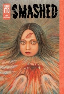 SMASHED: JUNJI ITO STORY COLLECTION | 9781421598468 | JUNJI ITO