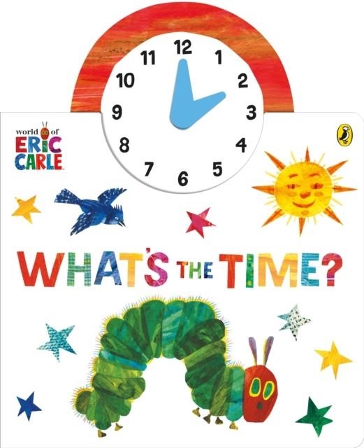 THE WORLD OF ERIC CARLE: WHAT'S THE TIME? | 9780141363752 | ERIC CARLE