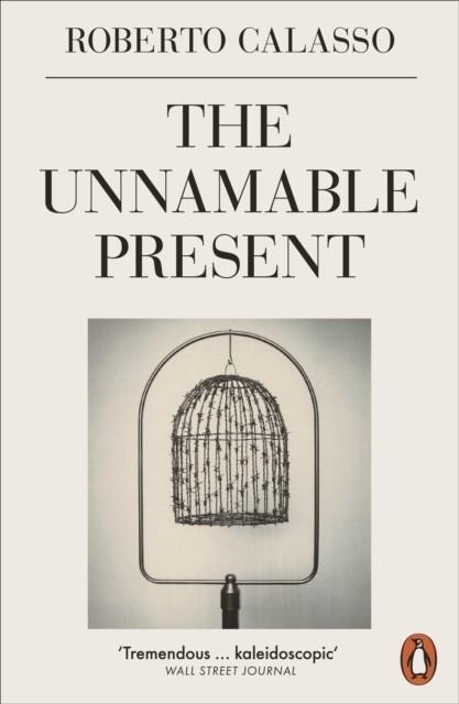 THE UNNAMABLE PRESENT | 9780141988016 | ROBERTO CALASSO