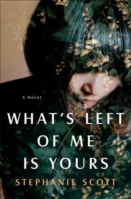WHAT'S LEFT OF ME IS YOURS | 9780385546331 | STEPHANIE SCOTT