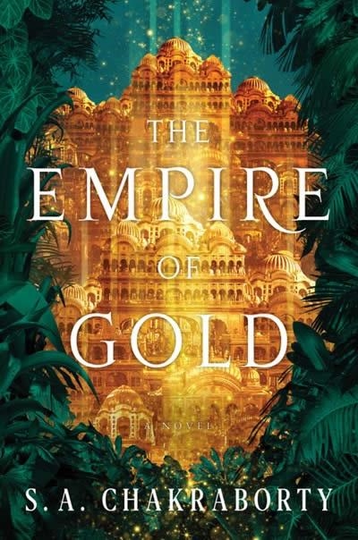 THE EMPIRE OF GOLD (THE DAEVABAD TRILOGY BOOK 3) | 9780062988362 | S A CHAKRABORTY