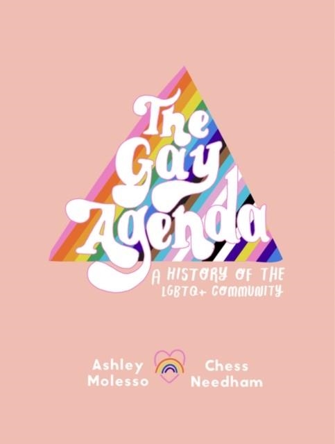 THE GAY AGENDA: A HISTORY OF THE LGBTQ+ COMMUNITY | 9780062944559 | MOLESSO AND NEEDHAM