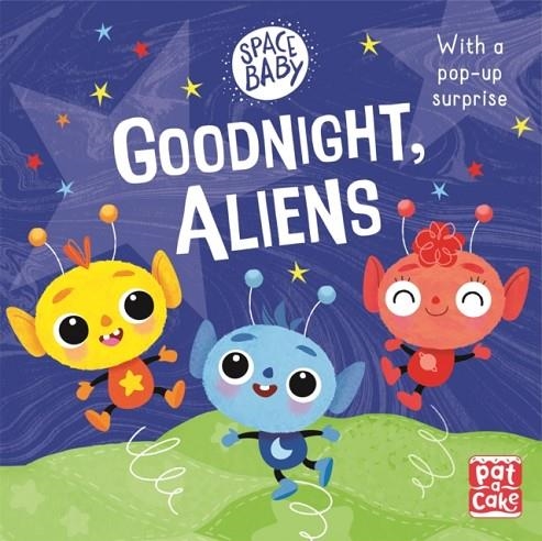 SPACE BABY: GOODNIGHT ALIENS! | 9781526382344 | PAT-A-CAKE
