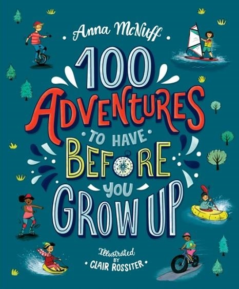 100 ADVENTURES TO HAVE BEFORE YOU GROW UP | 9781406388633 | ANNA MCNUFF