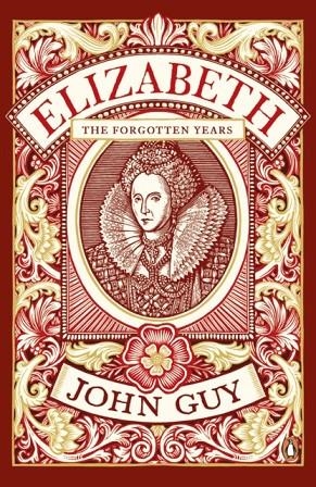 ELIZABETH : THE FORGOTTEN YEARS | 9780241963654 | JOHN GUY