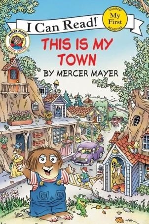 MY FIRST READING: LITTLE CRITTER: THIS IS MY TOWN | 9780060835491 | MERCER MAYER