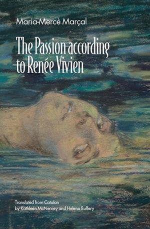 THE PASSION ACCORDING TO RENEE VIVIEN | 9781916490659 | MARIA-MERCÈ MARÇAL